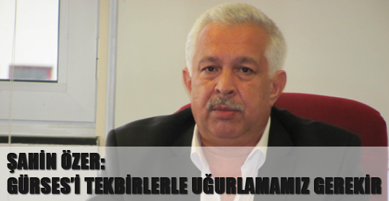 Şahin Özer: Gürses’i tekbirlerle uğurlamamız gerekir