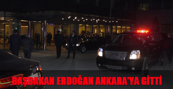 Başbakan Erdoğan, Ankara'ya gitti