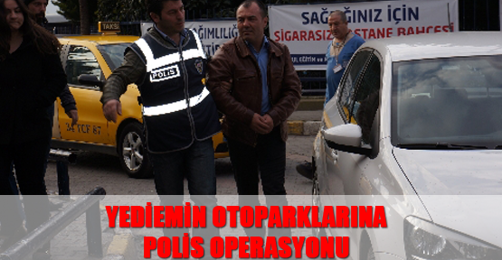 Yediemin otoparklarına polis operasyonu