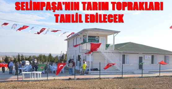 Selimpaşa'nın tarım toprakları tahlil edilecek