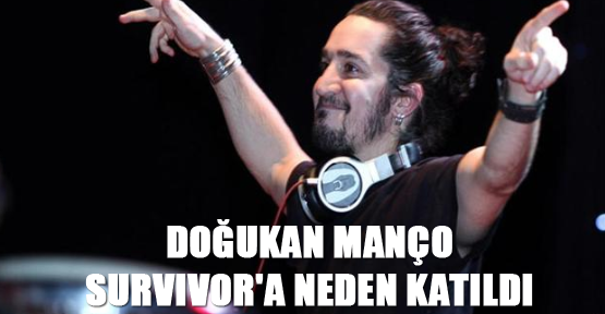 Doğukan Manço Survivor'a neden katıldı
