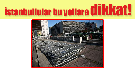 İstanbullular Bu Yollara Dikkat!