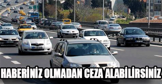 Haberiniz olmadan ceza alabilirsiniz