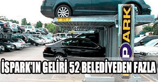 İSPARK Tek Başına 52 İlin Belediyesine Bedel