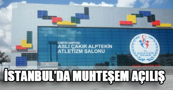 İstanbul’da muhteşem açılış