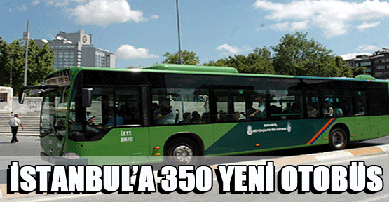 İstanbul`a 350 yeni otobüs