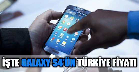 İşte Galaxy S4'ün Türkiye fiyatı
