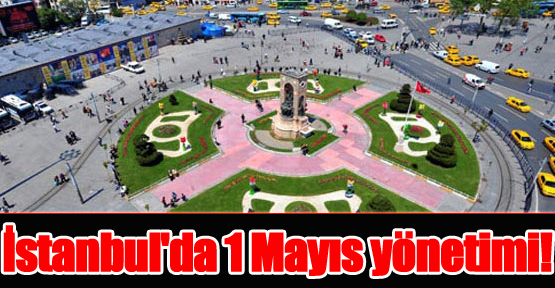 İstanbul'da 1 Mayıs Yönetimi!