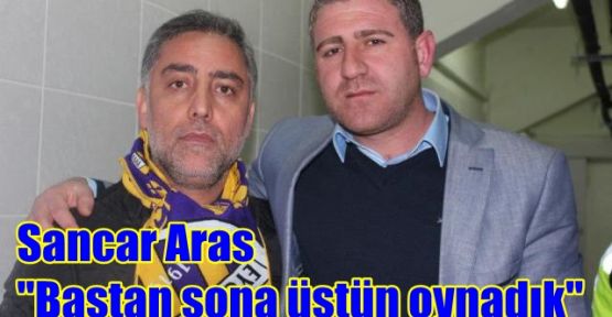 Sancar Aras ''Baştan sona üstün oynadık''