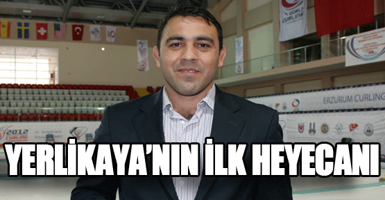Yerlikaya'nın ilk heyecanı