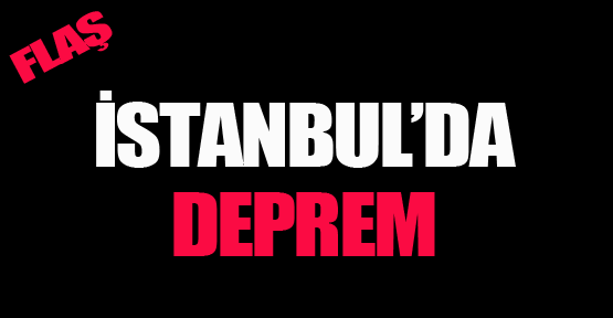 İstanbul'da deprem!