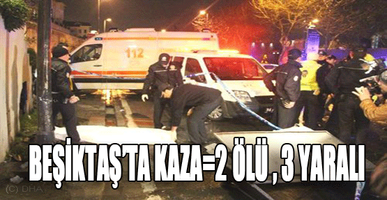 İstanbul Beşiktaş'ta trafik kazası: 2 ölü, 3 yaralı