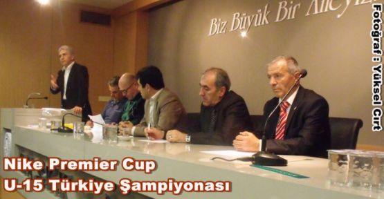 Nike Premier Cup U-15 Türkiye Şampiyonası 1 Kademe Müsabakalarının Kurası Çekildi.