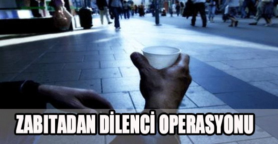 Zabıtadan dilenci operasyonu
