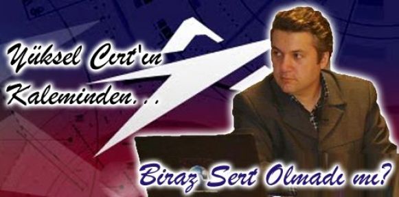 “Biraz sert olmadı mı?”