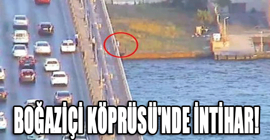 Boğaziçi Köprüsü'nden atlayarak intihar etti