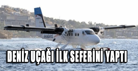Deniz uçağı ilk seferini yaptı