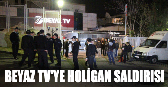 Beyaz TV'ye holigan saldırısı