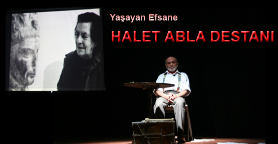 Yaşayan Efsane Halet Abla Destanı