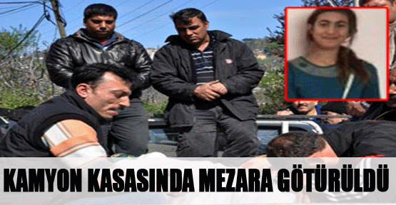 Kamyonet kasasında mezarlığa götürüldü