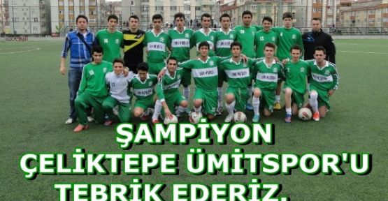 Şampiyon Çeliktepe Ümitspor