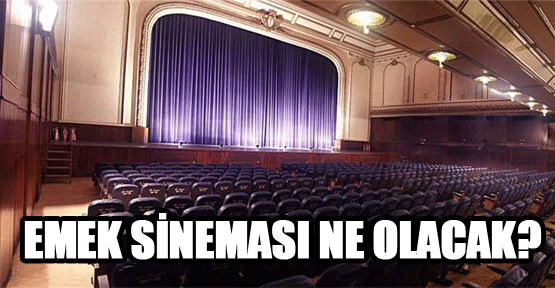 Emek Sineması ne olacak?