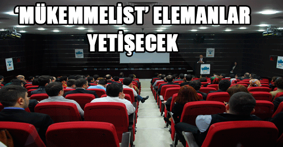 ‘Mükemmelist’ elemanlar yetişecek