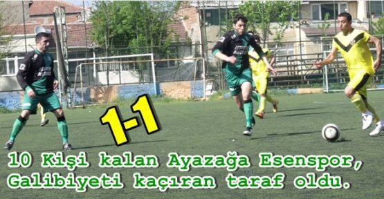 10 Kişi kalan Ayazağa Esenspor, galibiyeti kaçıran taraf oldu.