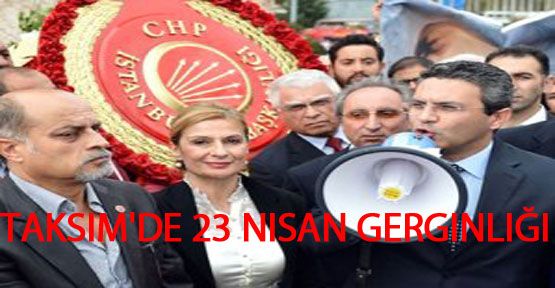 Taksim'de 23 Nisan Gerginliği