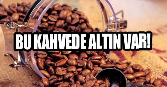 Bu Kahvede Altın Var!