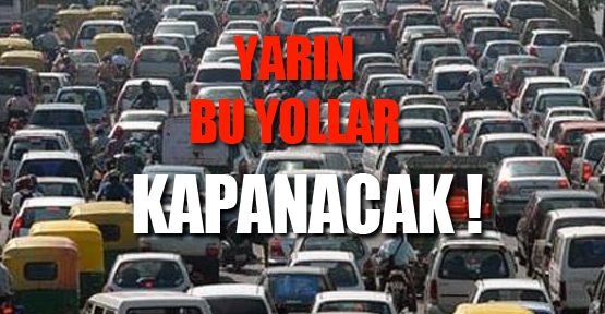 Yarın Bu Yollar Kapanacak