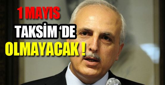 Vali Mutlu: 1 Mayıs Taksim 'de Yapılmayacak !
