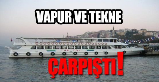 Vapur ve Tekne Çarpıştı
