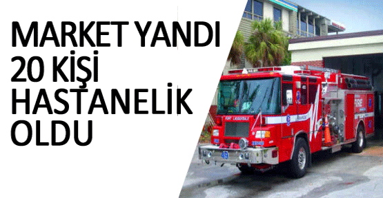 Market yandı, 20 kişi hastanelik oldu