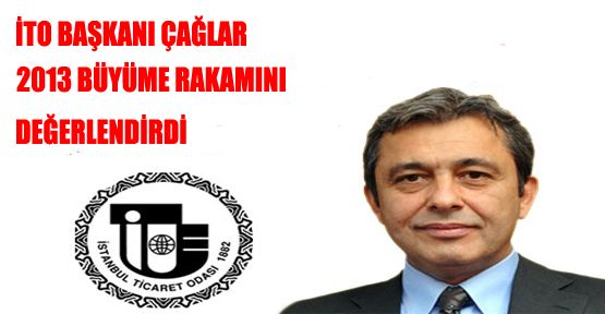 ito başkanı çağlar 2013 büyüme rakamını değerlendirdi