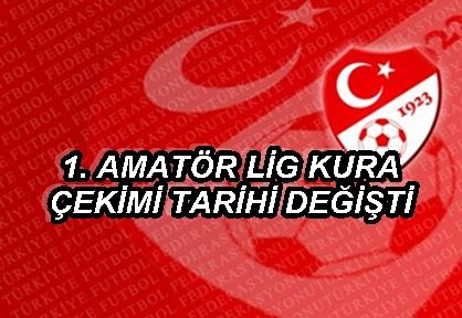 1. Amatör lig kura çekim tarihi değişti.