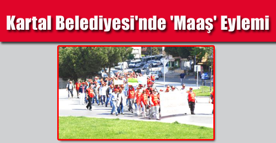 Kartal Belediyesi'nde 'Maaş' Eylemi