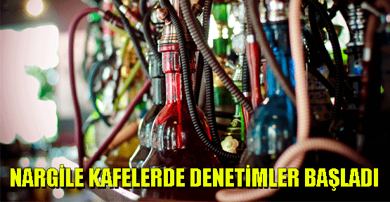 Nargile Kafelerde Denetimler Başladı