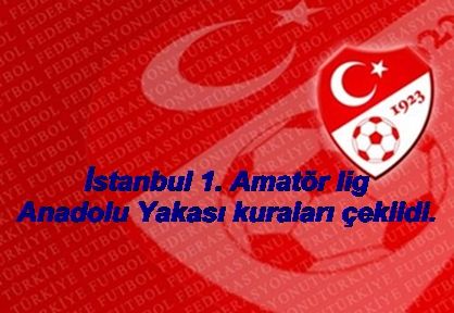 İstanbul 1.Amatör Lig Anadolu Yakası kuraları çekildi