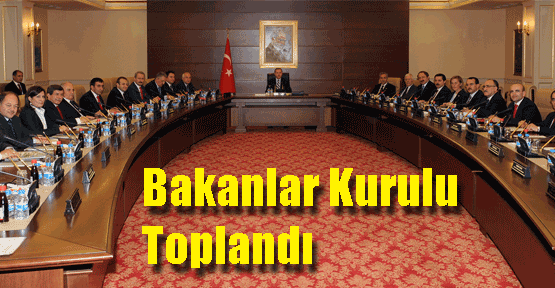 Bakanlar Kurulu Toplandı