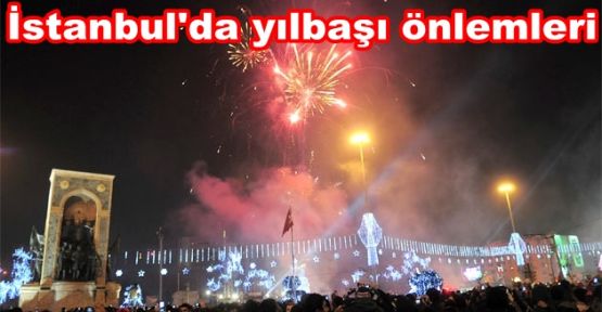 İstanbul\'da yılbaşı önlemleri