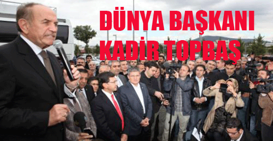 KADİR TOPBAŞ DÜNYA BAŞKANI