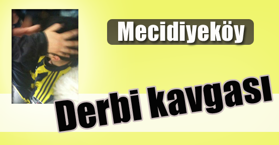 Mecidiyeköy'de Derbi Kavgası