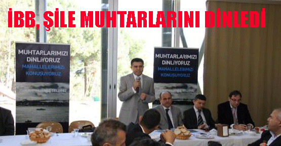 İBB Şile köy muhtarlarının sorunlarını ele aldı