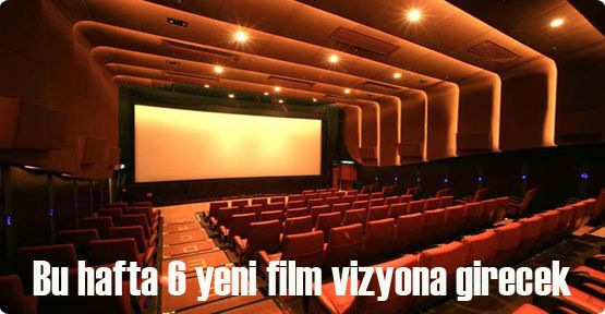 Bu hafta 6 yeni film vizyona girecek