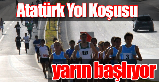 Atatürk Yol Koşusu Yarın Başlıyor