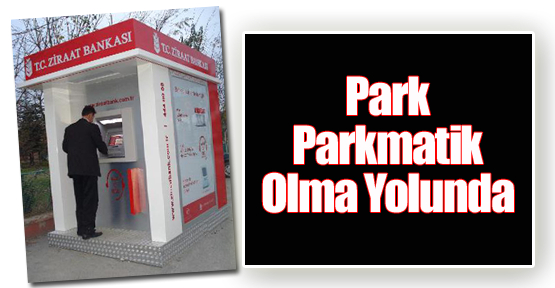 Park Parkmatik Olma Yolunda