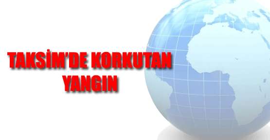 Taksim'de Korkutan Yangın