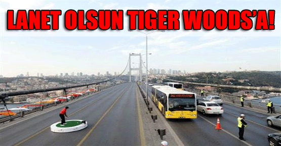 Lanet olsun Tiger Woods'a!