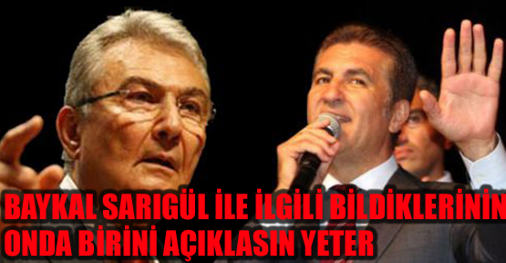 ‘Baykal Sarıgül’le ilgili bildiklerinin onda birini açıklasın yeter’